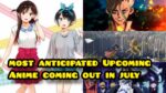 Most Anticipated Upcoming Anime In july 2022